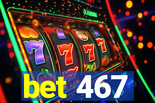 bet 467